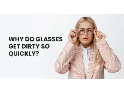 Why Do Glasses Get Dirty So Quickly?